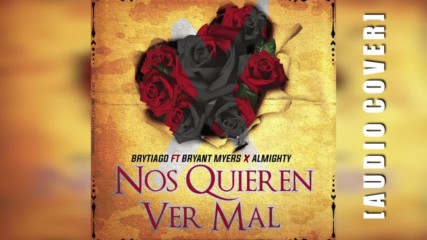 Brytiago Feat Bryant Myers Almighty - Nos Quieren ver Mal Cover Audio