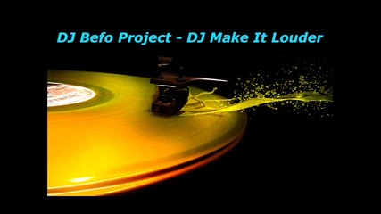 Dj Befo Project - Dj Make It Louder (bulgarian dance music)