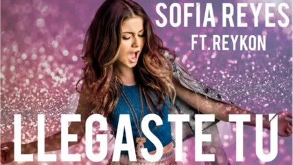 Sofia Reyes - Llegaste Tu (появи се ти) feat. Reykon
