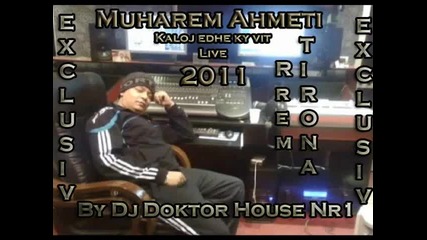 Muharem Ahmeti Rrem Tirona 2011 Kaloj edhe Ky New Live By Dj Doktor House 