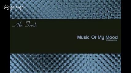 Alex Fresh - Music Of My Mood ( Original Mix ) [high quality]