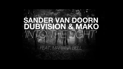 *2013* Sander Van Doorn ft. Dubvision & Mako ft. Mariana Bell - Into the light ( Original mix )