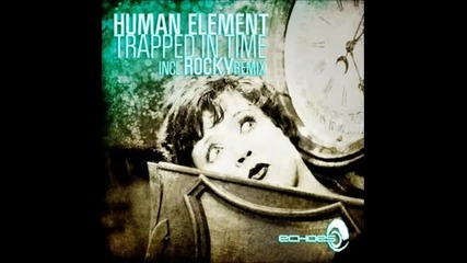 Human Element - Trapped In Time (rocky Remix)