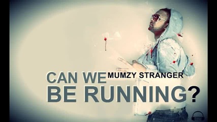Mumzy Stranger - Can We Be Running