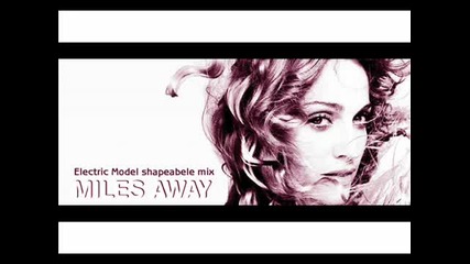Madonna - Miles Away (electric Model shapeable mix) 
