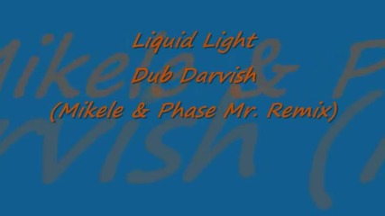 Liquid Light - Dub Darvish (mikele & Phase Mr. Remix)