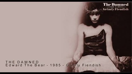 The Damned - Grimly Fiendish / Edward The Bear