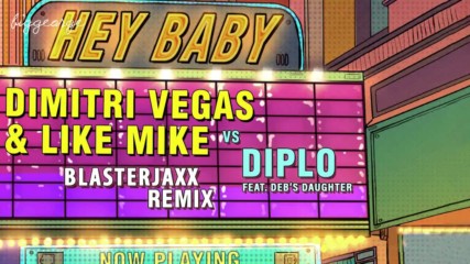 Dimitri Vegas and Like Mike vs Diplo ft. Debs Daughter - Hey Baby ( Blasterjaxx Remix )