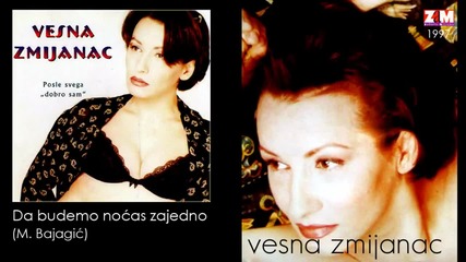 Vesna Zmijanac - Da budemo nocas zajedno - (Audio 1997)