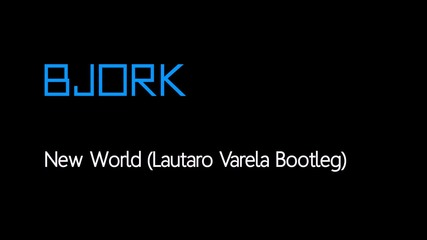 Bjork - New World (lautaro Varela Bootleg)