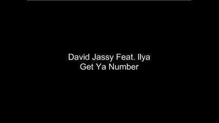 David Jassy Feat. Ilya - Get Ya Number (new 2009) 