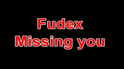 Fudex - Missing you