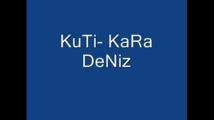 Kuti - Kara Deniz Kuchek ;)