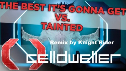 Celldweller - The Best Is Gonna Get vs Tainted (remix By Knight Rider)
