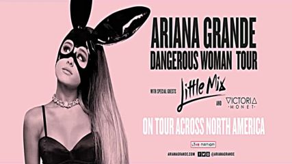 *2017* Ariana Grande - Dangerous Woman Tour - Специални гости - Викториа Моне и Little Mix