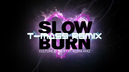 Culture Code ft. Alexa Ayaz - Slow Burn ( T - Mass Remix )