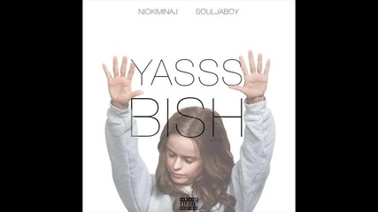 Nicki Minaj Ft. Soulja Boy - Yasss Bish [ Audio ]