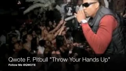 Qwote Pitbull - Throw Your Hands Up (vem Dancar Kuduro)