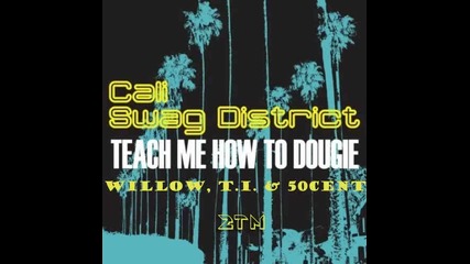 Cali Swag District - Teach Me How To Dougie feat. Willow Smith, T.i. and 50 Cent