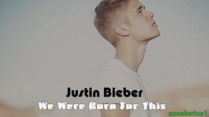 Justin Bieber - We Were Born For This (2014)