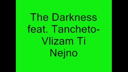 The Darkness feat. Tancheto - Vlizam Ti Nejno 