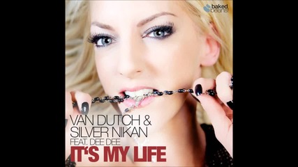 Van Dutch Silver Nikan ft Dee Dee - It's my life (full version) (extended mix)