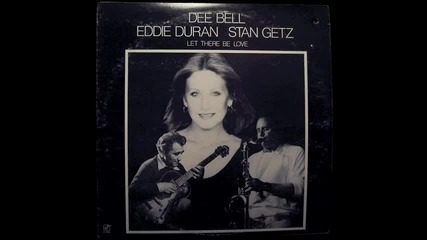 Dee Bell, Eddie Duran, Stan Getz - You must believe in spring