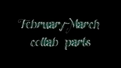 Collab Parts || February-march