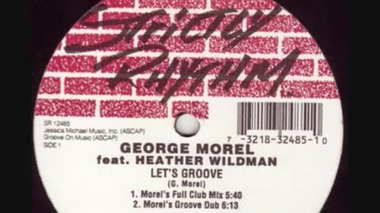George Morel - Let's Groove (morel's Full Club Mix) feat. Heather Wildman