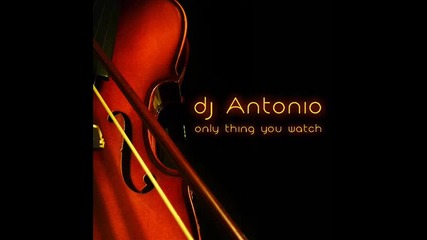 Dj Antonio - only thing you watch [mix]