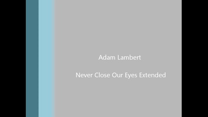 Adam Lambert - Never Close Our Eyes Extended
