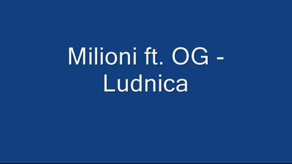 Milioni ft. Og - Ludnica