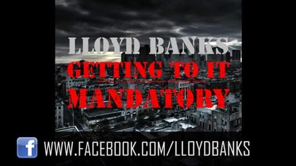 Lloyd Banks - Getting To It Mandatory 