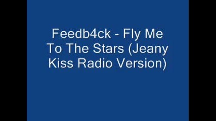 Feedb4ck Fly Me To The Stars Jeany Kiss Radio Version