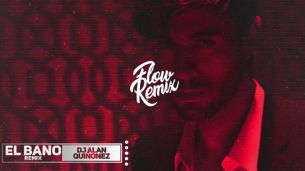 Enrique Iglesias x Bad Bunny - El Bano - Remix Dj Alan Quionez