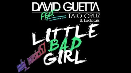 David Guetta ft. Taio Cruz Ludacris - Little Bad Girl