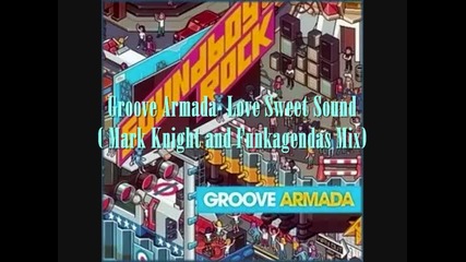 Love Sweet Sound (mark Knight Funkagendas) - Groove Armada -