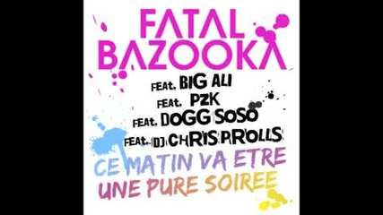 Fatal Bazooka - Ce matin va 