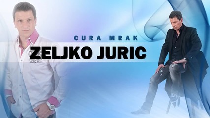 Яко Сръбско!! Zeljko Juric - 2015 - Cura Mrak- Момиче на тъмнината!!