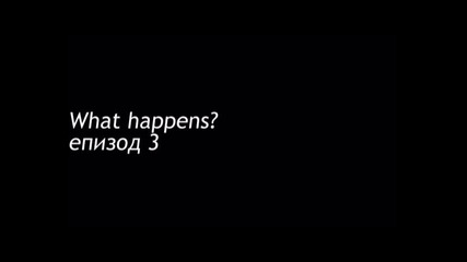 "what happens" e03