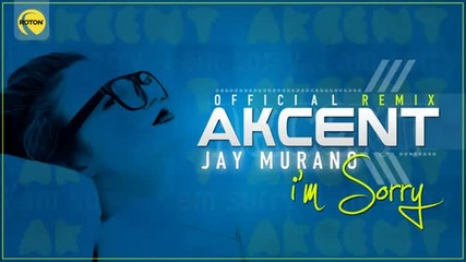 Ремикс , Akcent - I'm Sorry