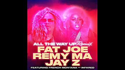 *2016* Fat Joe x Remy Ma x Jay Z ft. French Montana & Infared - All The Way Up ( Remix )