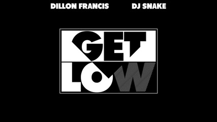Dillon Francis feat . Dj Snake - Get Low