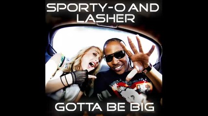 Sporty-o & Lasher - Gotta Be Big (cut & Splice P.h.a.t.t Remix)