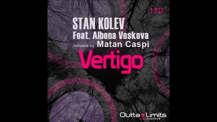 Stan Kolev ft. Albena Veskova - Vertigo ( Original Mix ) / R1 Melodic /