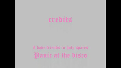 Panic at the disco - I have Friends in Holy spaces