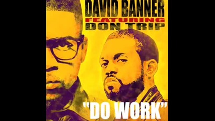 David Banner ft Don Trip- Do Work