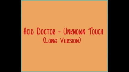 Acid Doctor - Unknown Touch (long Versio)