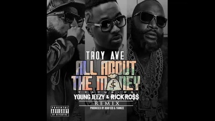 *2014* Troy Ave ft. Young Jeezy & Rick Ross - All about the money ( Remix )
