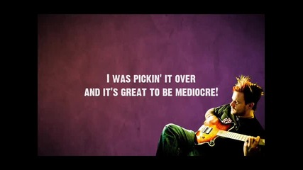 Bowling For Soup - Mediocre - With Lyrics